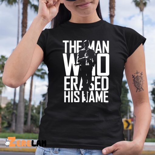 The Man Who Erased His Name Shirt
