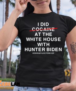 Lindafinegold I Did Not Cocaine At The White House With Hunter Biden Shirt 6 1