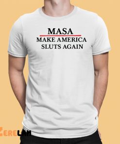 Masa Make America Sluts Again shirt