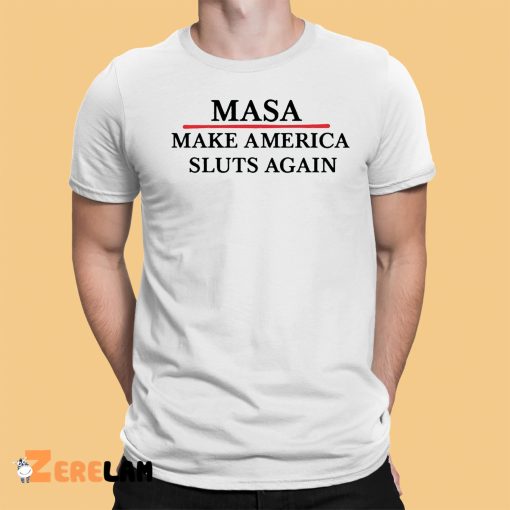 Masa Make America Sluts Again shirt