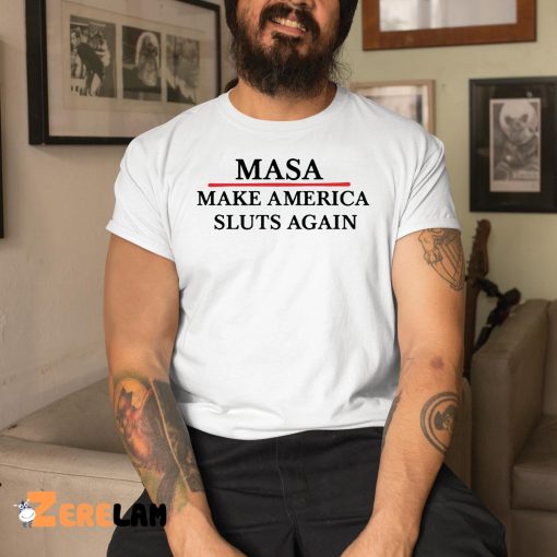 Masa Make America Sluts Again shirt