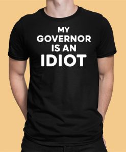 My Governor Is An Idiot Shirt 12 1