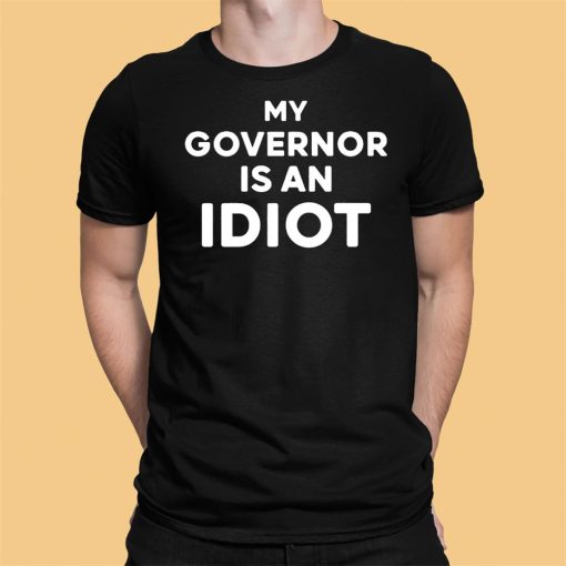 My Governor Is An Idiot Shirt