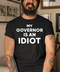 My Governor Is An Idiot Shirt 3 1