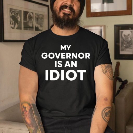 My Governor Is An Idiot Shirt