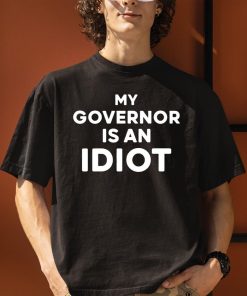 My Governor Is An Idiot Shirt 5 1