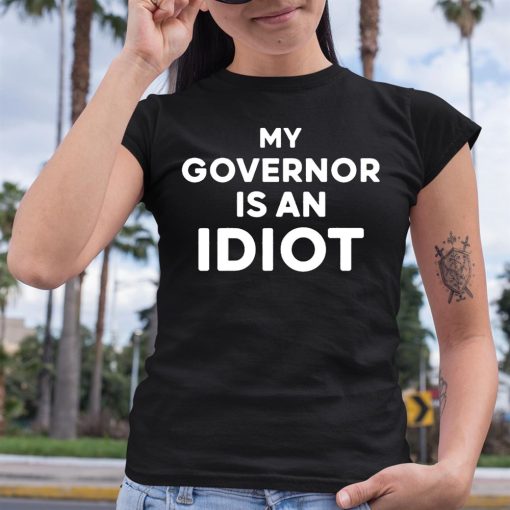 My Governor Is An Idiot Shirt