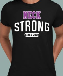 Neck Strong Since 2000 Shirt 1 1
