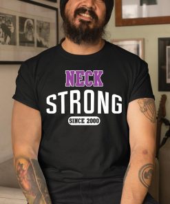 Neck Strong Since 2000 Shirt 3 1