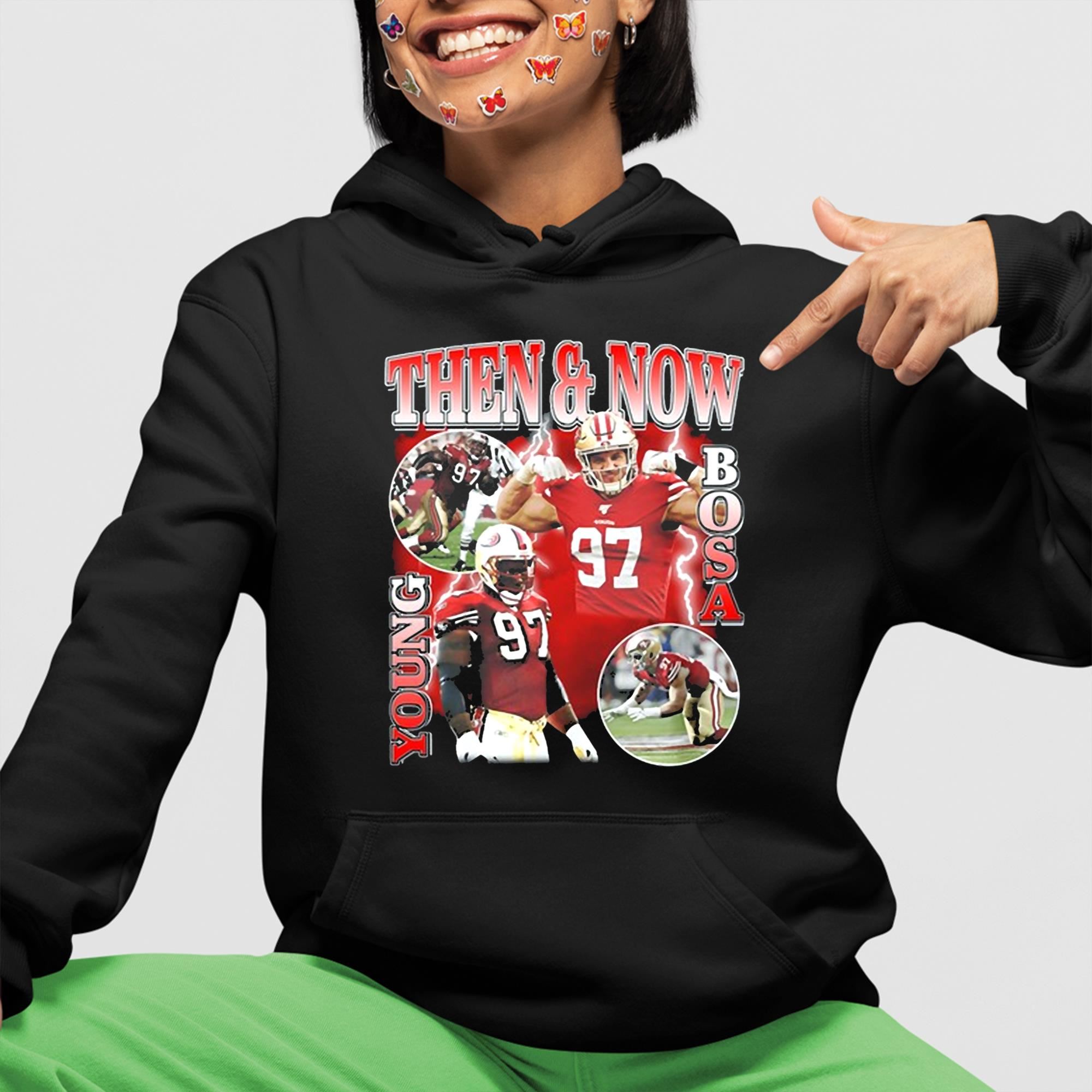 Official nick Bosa Wearing Then And Now Young Bosa Shirt, hoodie,  sweatshirt for men and women