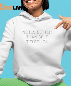 Notes Better Than Self Titled Shirt 4 1