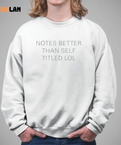 Notes Better Than Self Titled Shirt 5 1