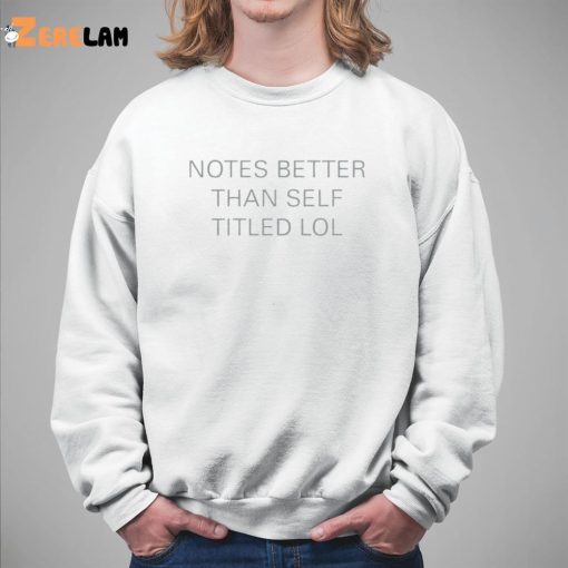 Notes Better Than Self Titled Shirt