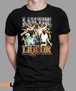 Notsafeforwear I Am The Liquor Shirt