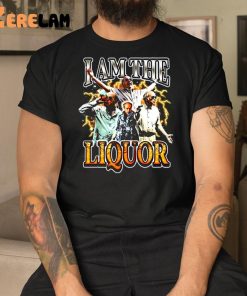 Notsafeforwear I Am The Liquor Shirt 3 1