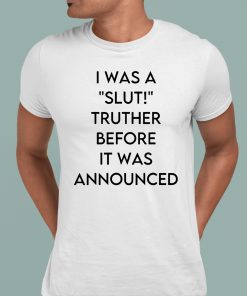 Ohemgswiftie I Was A Slut Truther Before It Was Announced Shirt 1 1