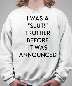 Ohemgswiftie I Was A Slut Truther Before It Was Announced Shirt 5 1