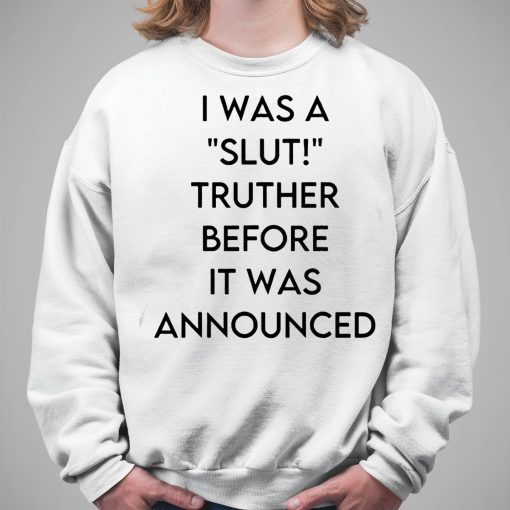 Ohemgswiftie I Was A Slut Truther Before It Was Announced Shirt