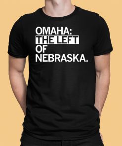 Omaha The Left Of Nebraska Shirt 1 1