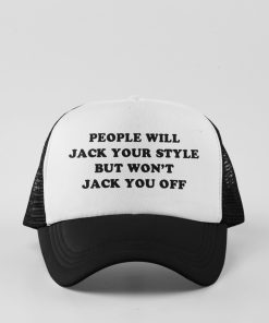 People Will Jack Your Style But Won’t Jack You Off Hat