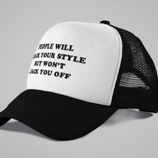 People Will Jack Your Style But Won’t Jack You Off Hat