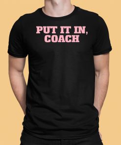 Put It In Coach Shirt