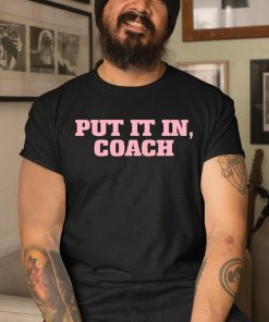 Put It In Coach Shirt 1 1