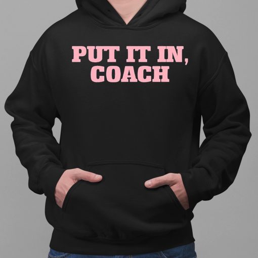 Put It In Coach Shirt