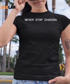 Reed Timmer Never Stop Chasing Shirt 6 1