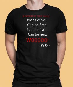 Remember This Girl None Of You Can Be First But All Of You Can Be Next Wooooo Shirt 12 1