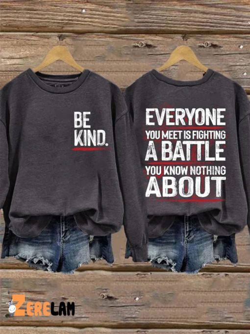 Retro Be Kind Everyone You Meet Is Fighting A Battle You Know Nothing About Print Sweatshirt