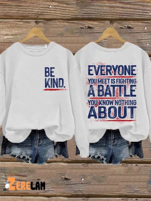 Retro Be Kind Everyone You Meet Is Fighting A Battle You Know Nothing About Print Sweatshirt