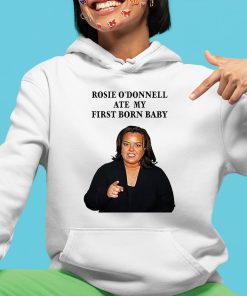 Rosie Odonnell Ate My First Born Baby Shirt 4 1