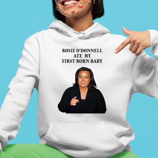 Rosie Odonnell Ate My First Born Baby Shirt