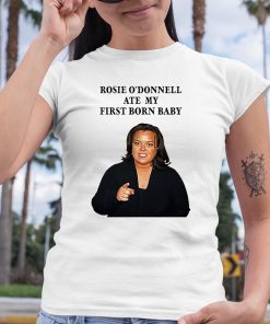 Rosie Odonnell Ate My First Born Baby Shirt 6 1