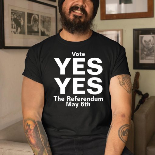 North Stand Chat Vote Yes Yes The Referendum May 6Th Shirt