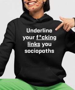 Shirt Underline Your Fucking Links You Cociopaths Shirt 4 1