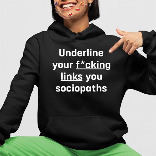 Underline Your Fucking Links You Cociopaths Shirt