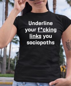 Shirt Underline Your Fucking Links You Cociopaths Shirt 6 1