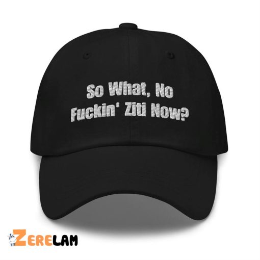 So What No Fuckin Ziti Now Hat