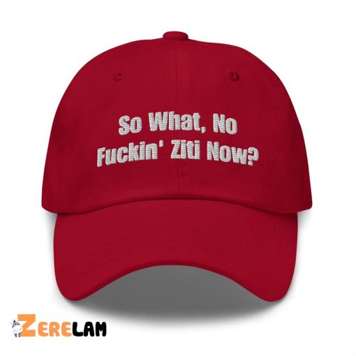 So What No Fuckin Ziti Now Hat