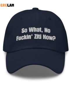 So What No Fuckin Ziti Now Hat 3