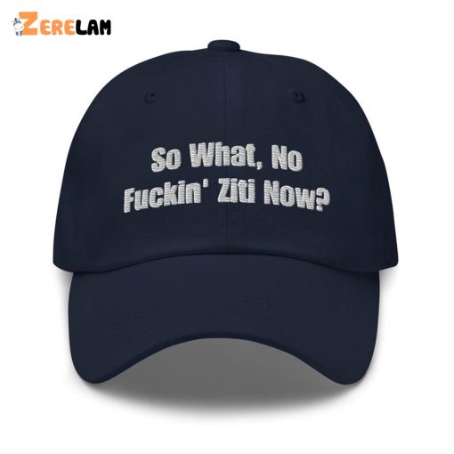 So What No Fuckin Ziti Now Hat