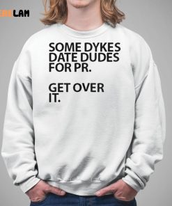Some Dykes Date Dudes For Pr Get Over IT Shirt 5 1