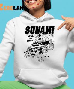 Sunami Run Over Weak Die First Shirt 4 1