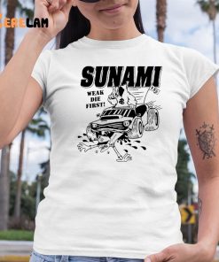 Sunami Run Over Weak Die First Shirt 6 1