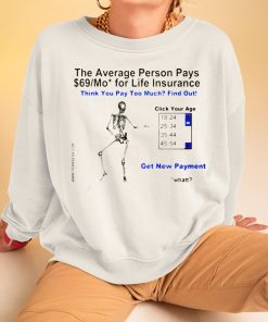 The Average Person Pays 69 Mo For Life Insurance Shirt 3 1