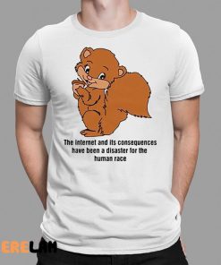 The Internet And Its Consequences Have Been A Disaster For The Human Race Shirt 1 1