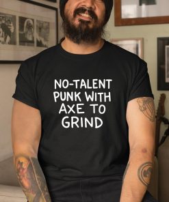 Theonion No Talent Punk With Αxe Το Grind Shirt