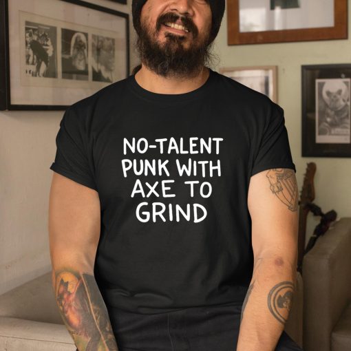 Theonion No Talent Punk With Αxe Το Grind Shirt